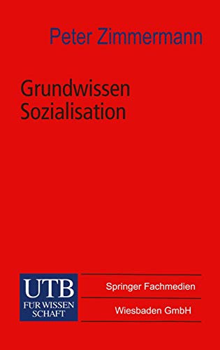 Grundwissen Sozialisation: Einführung zur Sozialisation im Kindes- und Jugendalter (Universitätstaschenbücher)