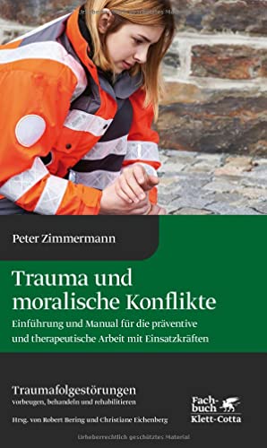 Trauma und moralische Konflikte: Einführung und Manual für die präventive und therapeutische Arbeit mit Einsatzkräften (Traumafolgestörungen, Band 1) von Klett-Cotta
