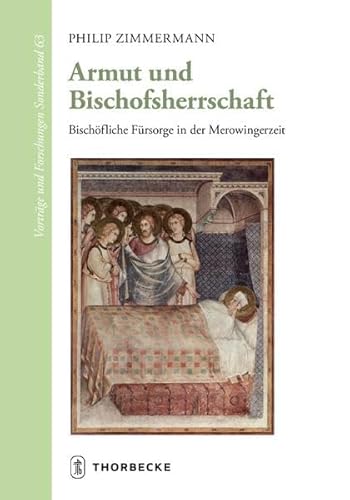 Armut und Bischofsherrschaft: Bischöfliche Fürsorge in der Merowingerzeit (Vorträge und Forschungen - Sonderbände) von Thorbecke Jan Verlag