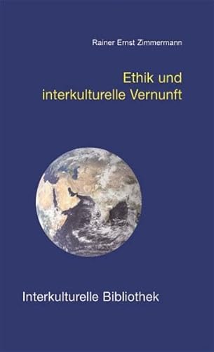Ethik und interkulturelle Vernunft: Strukturen des universalen Diskurses (Interkulturelle Bibliothek)
