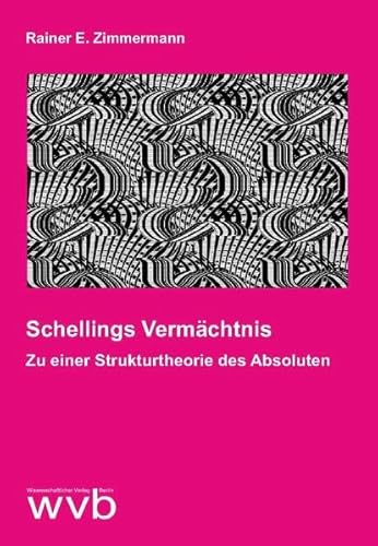 Schellings Vermächtnis: Zu einer Strukturtheorie des Absoluten von wvb Wissenschaftlicher Verlag Berlin
