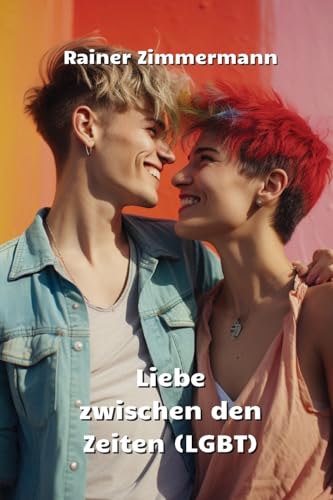 Liebe zwischen den Zeiten (LGBT) von Rainer Zimmermann