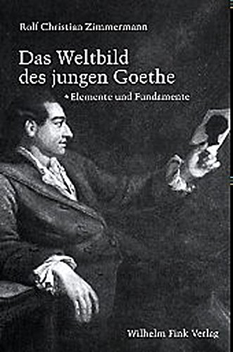 Das Weltbild des jungen Goethe, Bd.1, Elemente und Fundamente: Studien zur hermetischen Tradition des deutschen 18. Jahrhunderts. Band 1: Elemente und Fundamente