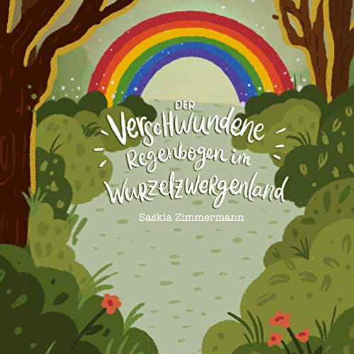Der verschwundene Regenbogen im Wurzelzwergenland von Books on Demand GmbH