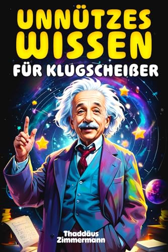 Unnützes Wissen für Klugscheißer: 1500 unglaubliche Fakten über Geschichte, Wissenschaft, Tiere, das Weltall und alles dazwischen Unnützes Wissen für Klugscheißer: 1500 unglaubliche Fakten über Geschichte, Wissenschaft, Tiere, das Weltall und alles dazwischen