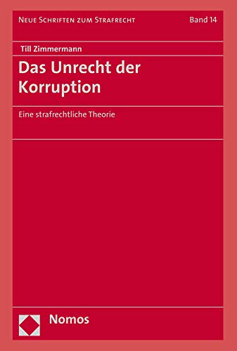 Das Unrecht der Korruption: Eine strafrechtliche Theorie (Neue Schriften zum Strafrecht, Band 14) von Nomos Verlagsgesellschaft