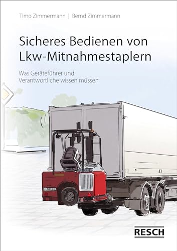 Sicheres Bedienen von Lkw-Mitnahmestaplern: Was Geräteführer und Verantwortliche wissen müssen von Resch-Verlag