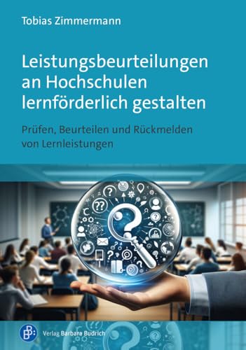 Leistungsbeurteilungen an Hochschulen lernförderlich gestalten: Prüfen, Beurteilen und Rückmelden von Lernleistungen von Budrich