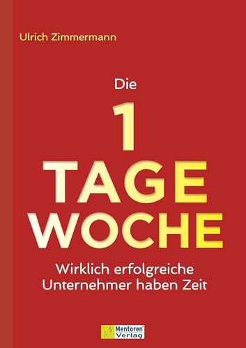 Die 1-Tage-Woche: Wirklich erfolgreiche Unternehmer haben Zeit