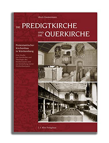 Die Predigtkirche und die Querkirche: Protestantischer Kirchenbau in Württemberg. Eine Studie zur Geschichte und Theologie des Kirchenraums und zur Entstehung zweier Kirchenbautypen von J. S. Klotz Verlagshaus