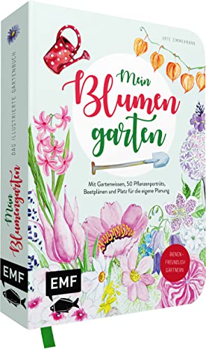 Mein Blumengarten – Das illustrierte Gartenbuch: Mit Gartenwissen, 50 Pflanzenporträts, Beetplänen und Platz für die eigene Planung – Bienenfreundlich gärtnern von Edition Michael Fischer / EMF Verlag