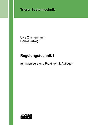 Regelungstechnik I: für Ingenieure und Praktiker (2. Auflage) (Trierer Systemtechnik)