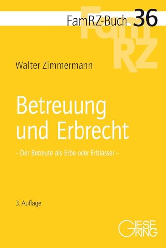 Betreuung und Erbrecht: Der Betreute als Erbe oder Erblasser (FamRZ-Buch) von Gieseking, E u. W