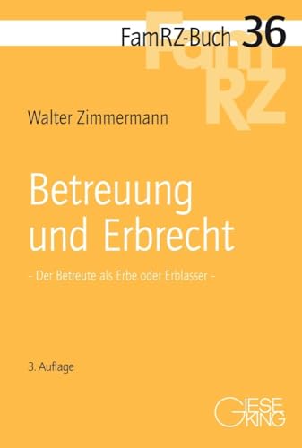 Betreuung und Erbrecht: Der Betreute als Erbe oder Erblasser (FamRZ-Buch) von Gieseking, E u. W