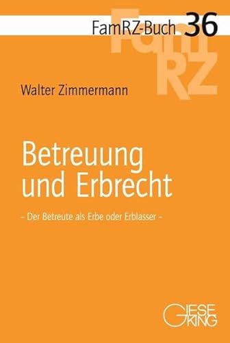 Betreuung und Erbrecht: Der Betreute als Erbe oder Erblasser (FamRZ-Buch)