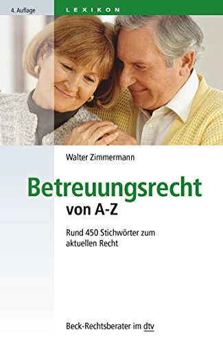 Betreuungsrecht von A - Z: Rund 450 Stichwörter zum aktuellen Recht (Beck-Rechtsberater im dtv)