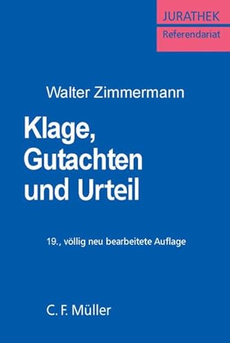 Klage, Gutachten und Urteil: Eine Anleitung für die zivilrechtlichen Ausbildungs- und Prüfungsarbeiten mit Beispielen (Referendariat)