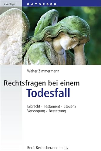 Rechtsfragen bei einem Todesfall: Erbrecht, Testament, Steuern, Versorgung, Bestattung (Beck-Rechtsberater im dtv)