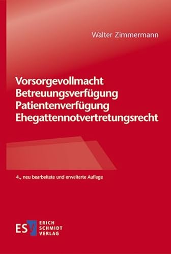 Vorsorgevollmacht – Betreuungsverfügung – Patientenverfügung – Ehegattennotvertretungsrecht von Schmidt, Erich