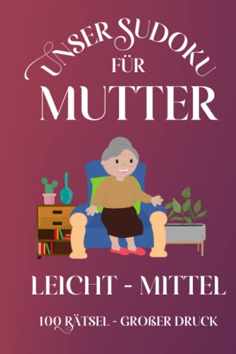 Unser Sudoku für Mutter Leicht - Mittel: Rätselbuch mit 100 Rätseln und Lösungen, Großdruck. Ein besonderes Geschenk für Seniorinnen und Rentnerinnen, die Sudoku-Bücher lieben!