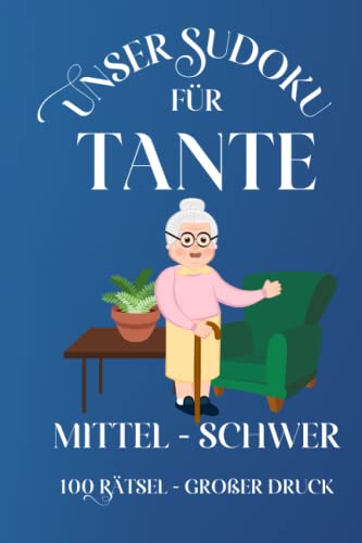 Unser Sudoku für Tante Mittel - Schwer: Rätselbuch mit 100 Rätseln und Lösungen, Großdruck. Ein besonderes Geschenk für Seniorinnen und Rentnerinnen, die Sudoku-Bücher lieben!