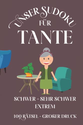 Unser Sudoku für Tante Schwer – Sehr schwer - Extrem: Rätselbuch mit 100 Rätseln und Lösungen, Großdruck. Ein besonderes Geschenk für Seniorinnen und Rentnerinnen, die Sudoku-Bücher lieben! von Independently published