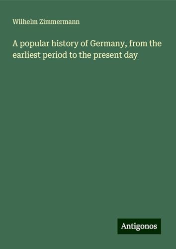 A popular history of Germany, from the earliest period to the present day