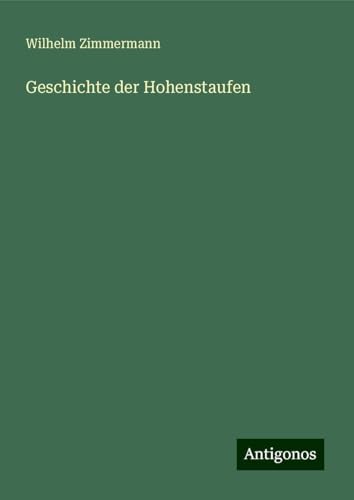 Geschichte der Hohenstaufen von Antigonos Verlag