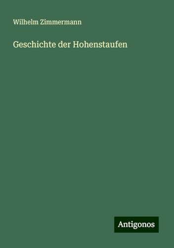 Geschichte der Hohenstaufen von Antigonos Verlag