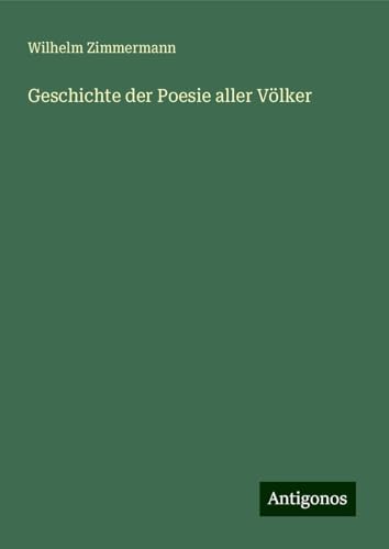 Geschichte der Poesie aller Völker von Antigonos Verlag