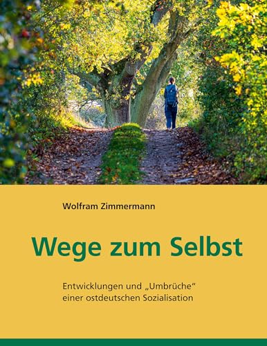 Wege zum Selbst: Entwicklungen und Umbrüche einer ostdeutschen Sozialisation von BoD – Books on Demand