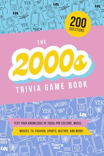 The 2000s Trivia Game Book: Test your knowledge of pop culture, music, movies, TV, fashion, sports, and history from 2000 to 2010! von Independently published