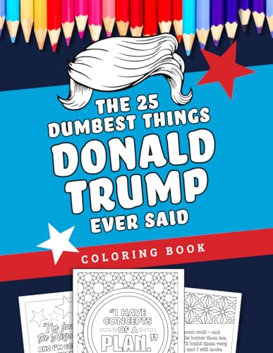 The 25 Dumbest Things Donald Trump Ever Said Coloring Book von Independently published