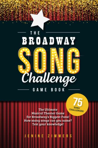 The Broadway Song Challenge Game Book: The Ultimate Musical Theater Game for Broadway Fans – with Bonus Trivia! The Broadway Song Challenge Game Book: The Ultimate Musical Theater Game for Broadway Fans – with Bonus Trivia!