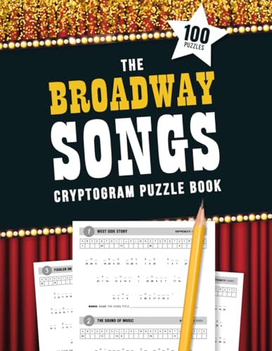 The Broadway Songs Cryptogram Puzzle Book: 100 Puzzles for Musical Theater Fans! von Independently published