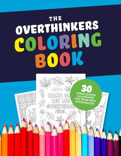 The Overthinkers Coloring Book: 30 Funny Quotes Illustrated for Those Who Overanalyze! von Independently published