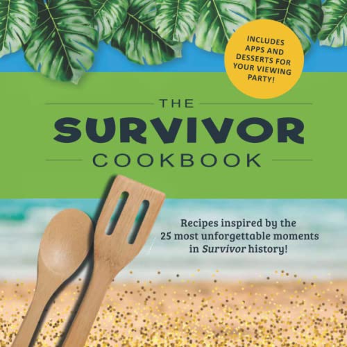 The Survivor Cookbook: Recipes Inspired by the TV Show's 25 Most Unforgettable Moments! - The Perfect Gift for Survivor Fans