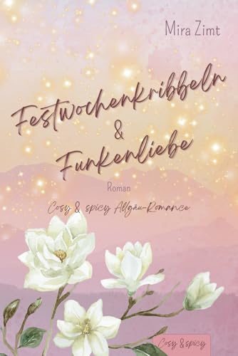 Festwochenkribbeln und Funkenliebe (Cosy & spicy New Adult Romance) (Cosy & spicy Allgäu Romance, Band 1) von MVB GmbH