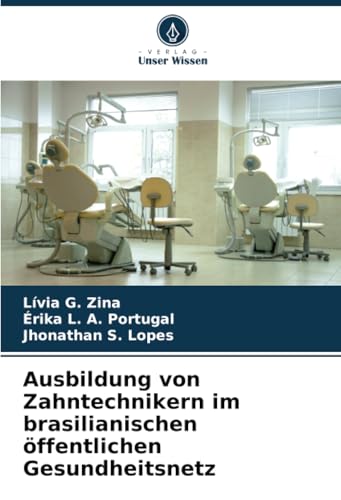 Ausbildung von Zahntechnikern im brasilianischen öffentlichen Gesundheitsnetz: DE von Verlag Unser Wissen