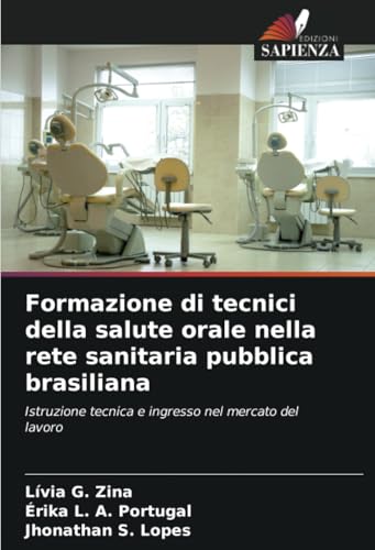 Formazione di tecnici della salute orale nella rete sanitaria pubblica brasiliana: Istruzione tecnica e ingresso nel mercato del lavoro von Edizioni Sapienza