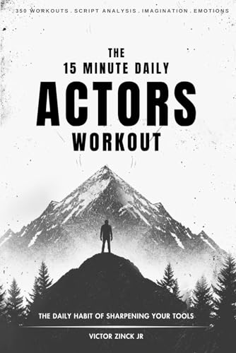 The 15 Minute Daily Actors Workout: The Daily Habit of Sharpening Your Tools
