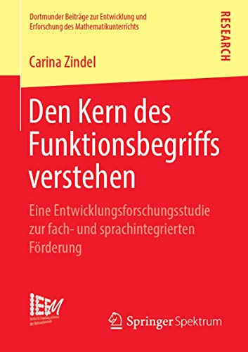 Den Kern des Funktionsbegriffs verstehen: Eine Entwicklungsforschungsstudie zur fach- und sprachintegrierten Förderung (Dortmunder Beiträge zur ... des Mathematikunterrichts, Band 40) von Springer Spektrum