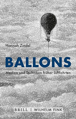 Ballons: Medien und Techniken früher Luftfahrten von Fink Wilhelm GmbH + Co.KG