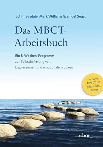Das MBCT-Arbeitsbuch: Ein 8-Wochen-Programm zur Selbstbefreiung von Depressionen und emotionalem Stress - Inklusive MP3-CD mit Achtsamkeitsübungen