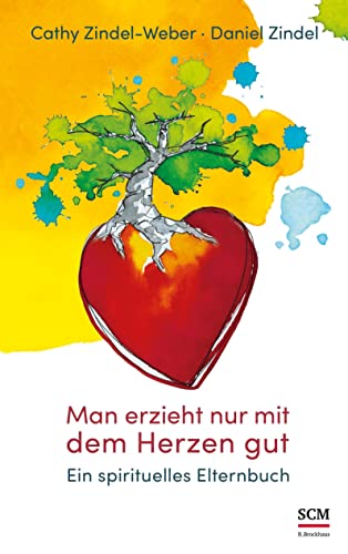 Man erzieht nur mit dem Herzen gut: Ein spirituelles Elternbuch von SCM Brockhaus, R.