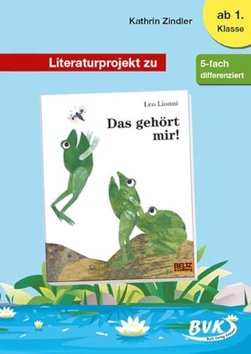 Literaturprojekt zu Das gehört mir! (Literaturprojekte) (Lesebegleitmaterial Deutschunterricht) (BVK Literaturprojekte: vielfältiges Lesebegleitmaterial für den Deutschunterricht)