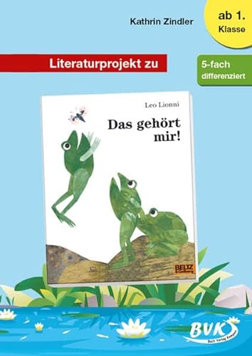 Literaturprojekt zu Das gehört mir! (Literaturprojekte) (Lesebegleitmaterial Deutschunterricht) (BVK Literaturprojekte: vielfältiges Lesebegleitmaterial für den Deutschunterricht)