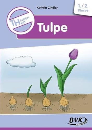 Themenheft Tulpe (Sachunterricht differenziert) | Frühling in der Grundschule (BVK-Themenhefte: Differenzierter Sachunterricht)