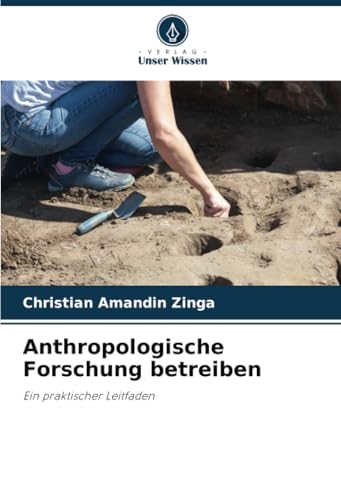 Anthropologische Forschung betreiben: Ein praktischer Leitfaden von Verlag Unser Wissen