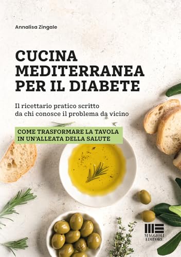 Cucina mediterranea per il diabete. Il ricettario pratico scritto da chi conosce il problema da vicino (Sociale & sanità) von Maggioli Editore